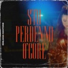 Sto perdenno o'core - Single