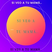 Si Veo a Tu Mamá.. artwork