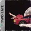 Two Late (feat. NO1-NOAH) - Single album lyrics, reviews, download