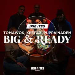 Big & Ready - Single by Irie Ites, Tomawok & Keefaz album reviews, ratings, credits