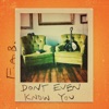 Don't Even Know You - Single