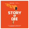 Story or Die: How to Use Brain Science to Engage, Persuade, and Change Minds in Business and in Life (Unabridged) - Lisa Cron