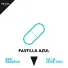 Pastilla Azul (feat. La La Love You) - Single album lyrics, reviews, download