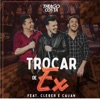 Trocar De Ex (feat. Cleber e Cauan) - Single