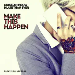 Make This Happen - Single by Cristian Poow & Late Than Ever album reviews, ratings, credits