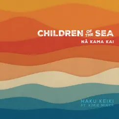 Children of the Sea (Na Kama Kai) - Single [feat. Kimié Miner] - Single by Haku Keiki album reviews, ratings, credits