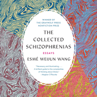 Esmé Weijun Wang - The Collected Schizophrenias: Essays (Unabridged) artwork