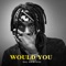 Would You - Kaj Akinyede lyrics