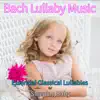 Bach Lullaby Music: Essential Classical Lullabies for Sleeping Baby album lyrics, reviews, download