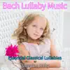 Stream & download Bach Lullaby Music: Essential Classical Lullabies for Sleeping Baby