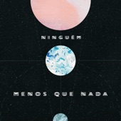 Ninguém - Menos Que Nada