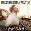 Ruan Josh - Go Rest High On That Mountain