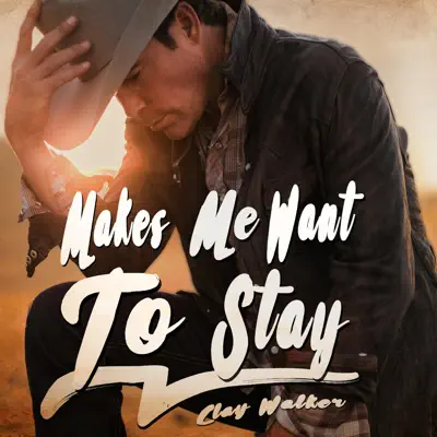 Makes Me Want to Stay - Single - Clay Walker