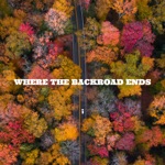 songs like Where the Backroad Ends