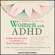 Sari Solden, MS & Michelle Frank, PsyD - A Radical Guide for Women with ADHD: Embrace Neurodiversity, Live Boldly, and Break Through Barriers