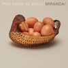 Miranda! - Por Amar al Amor