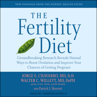 Jorge E. Chavarro, MD, ScD, Walter C. Willett, MD DrPH & Patrick J. Skerrett - The Fertility Diet: Groundbreaking Research Reveals Natural Ways to Boost Ovulation and Improve Your Chances of Getting Pregnant artwork