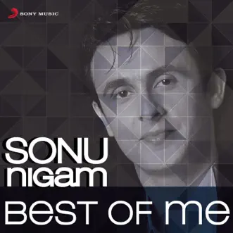 Best of Me: Sonu Nigam by Sonu Nigam album reviews, ratings, credits