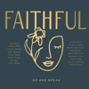 FAITHFUL - FAITHFUL: Go and Speak  artwork