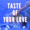 Taste of Your Love - Single