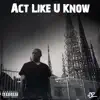 Act Like U Know - Single album lyrics, reviews, download