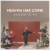 Heaven Has Come (Acoustic) - EP album lyrics, reviews, download