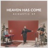 Heaven Has Come (Acoustic) - EP