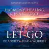 Let Go of Anxiety, Fear & Worries: Guided Meditations for Harmony, Healing & Inner Peace album lyrics, reviews, download
