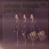 whole foods parking lot - Single album lyrics, reviews, download