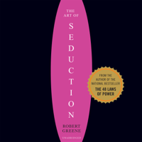 Robert Greene - The Art of Seduction: An Indispensible Primer on the Ultimate Form of Power artwork