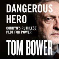 Tom Bower - Dangerous Hero: Corbyn’s Ruthless Plot for Power (Unabridged) artwork