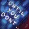 Until You Don't - Single album lyrics, reviews, download