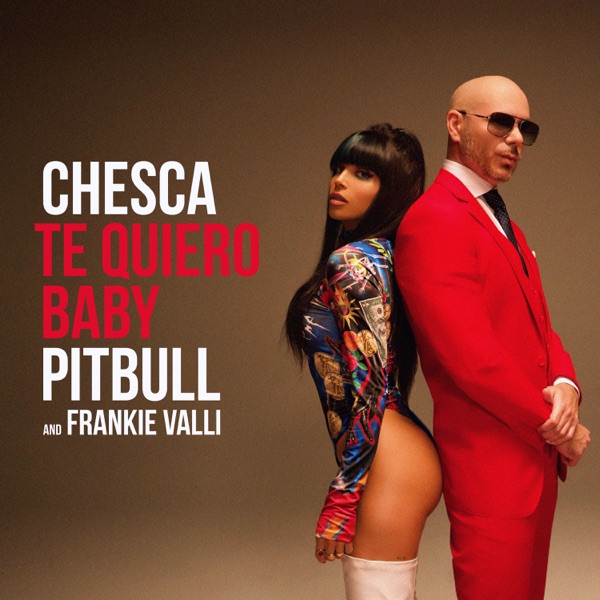 Te Quiero Baby (I Love You Baby) - Single - Chesca, Pitbull & Frankie Valli