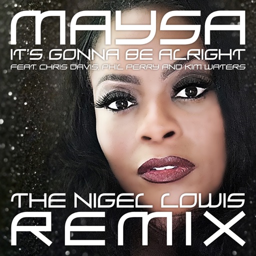Art for It's Gonna Be Alright (The Nigel Lowis Remix) [feat. Chris Davis, Phil Perry & Kim Waters] by Maysa