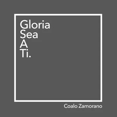 Gloria Sea a Ti - Single - Coalo Zamorano