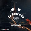 Te Extraño :( (Versión Acústica) - Single