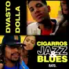 Cigarros, Jazz & Blues (feat. Dvasto & Dolla) - Single album lyrics, reviews, download