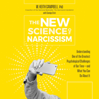 W. Keith Campbell Ph.D. & Carolyn Crist - The New Science of Narcissism: Understanding One of the Greatest Psychological Challenges of Our Time - and What You Can Do About It (Unabridged) artwork