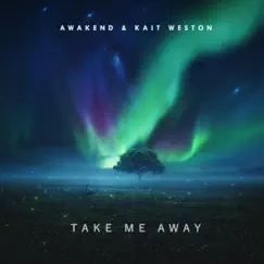 Take Me Away - Single by Awakend & Kait Weston album reviews, ratings, credits