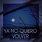 Ya No Quiero Volver - YoungMc lyrics