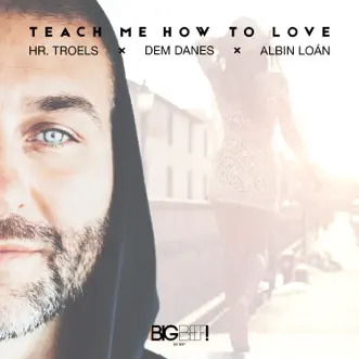 Teach Me How to Love (Radio Edit) by Hr. Troels, Dem Danes & Albin Loán song reviws