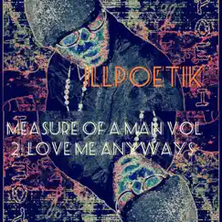 Measure of a Man, Vol. 2: Love Me Anyways - EP by Illpoetik album reviews, ratings, credits