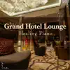 Grand Hotel Lounge - Healing Piano album lyrics, reviews, download