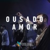 Ousado Amor (feat. Rafael Bicudo) [Ao Vivo] - Single