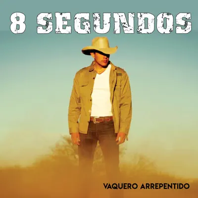 Vaquero Arrepentido - 8 Segundos