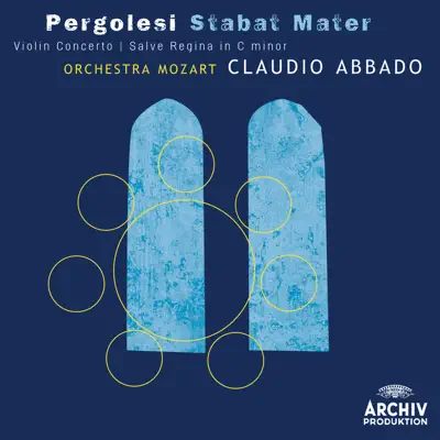 Pergolesi: Stabat Mater, Violin Concerto, Salve Regina in C Minor - Claudio Abbado Pergolesi: Stabat Mater, Violin Concerto, Salve Regina in C Minor - Claudio Abbado