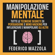 Federico Mazzola - Manipolazione Mentale: Tutte le tecniche segrete di Persuasione e Mind Hacking per influenzare e manipolare gli altri