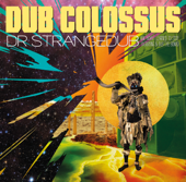Dr Stangedub (Or How I Learned To Stop Worrying and Dub the Bomb) - Dub Colossus