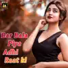 Bar Bala-Piya Adhi Raat Ki - Single album lyrics, reviews, download