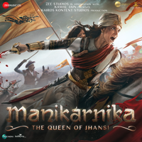 Shankar-Ehsaan-Loy - Manikarnika - The Queen Of Jhansi (Original Motion Picture Soundtrack) artwork